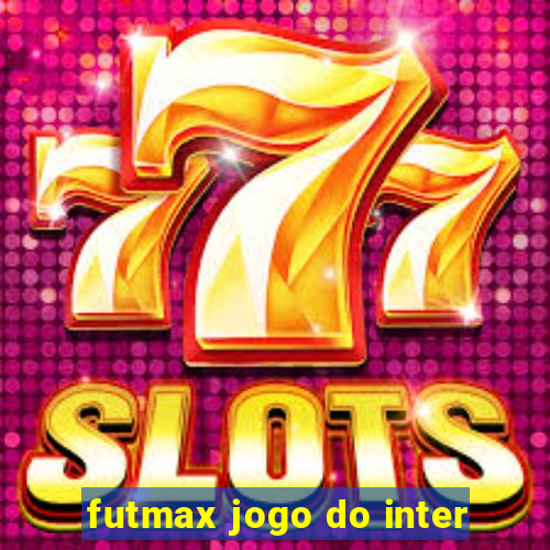 futmax jogo do inter